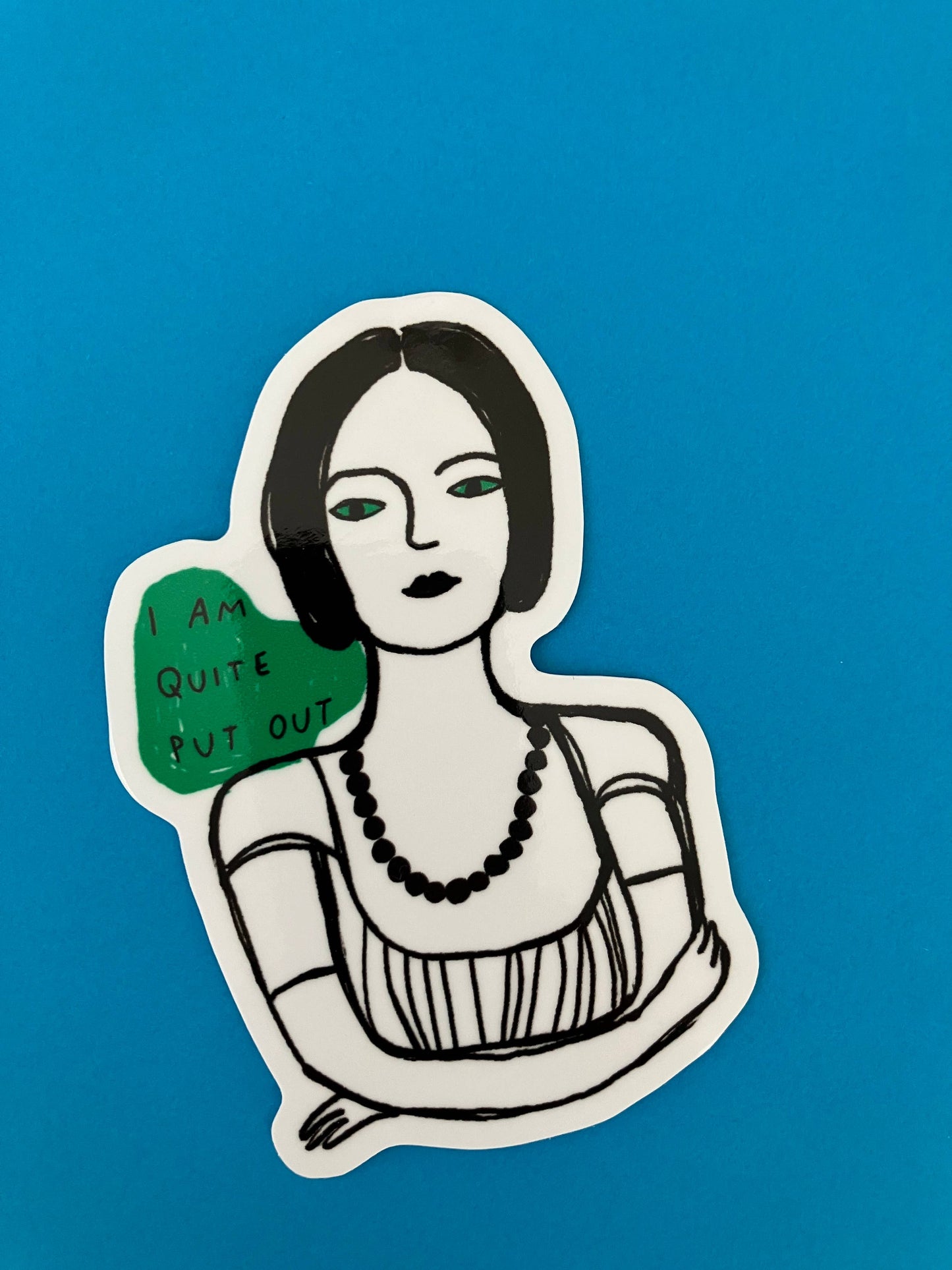 3 inch Vinyl Die Cut Sticker - I Am Quite Put Out