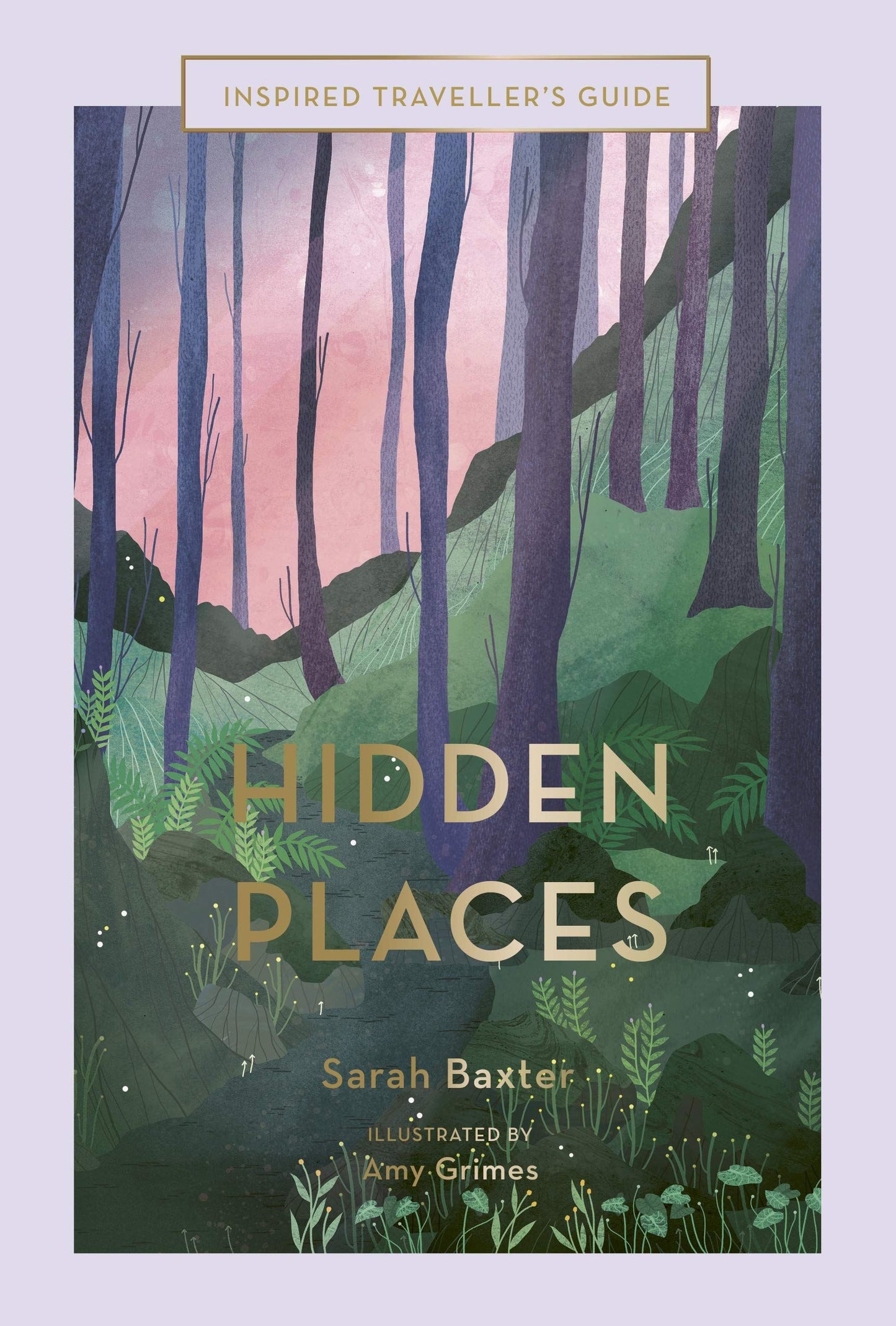 Inspired Travellers Guide: Hidden Places by Sarah Baxter