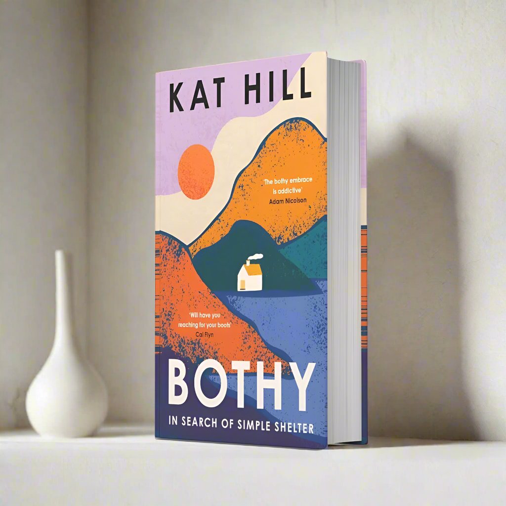 Bothy: In Search of Simple Shelter by Kat Hill