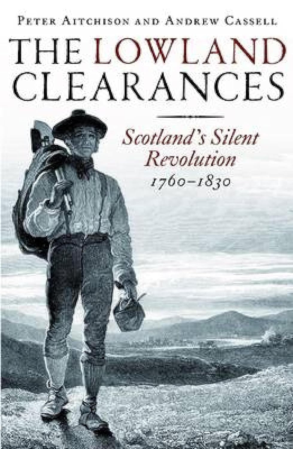 The Lowland Clearances: Scotland's Silent Revolution 1760 - 1830 by Peter Aitchison and Andrew Cassell