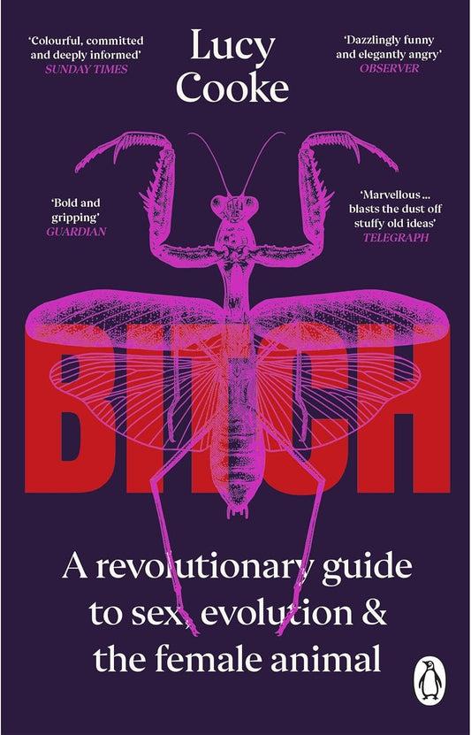 Bitch: A Revolutionary Guide to Sex, Evolution and the Female Animal by Lucy Cooke