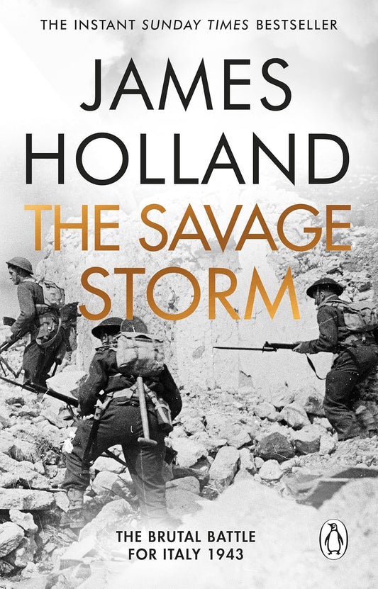 The Savage Storm: The Heroic True Story of One of the Least told Campaigns of WW2 by James Holland